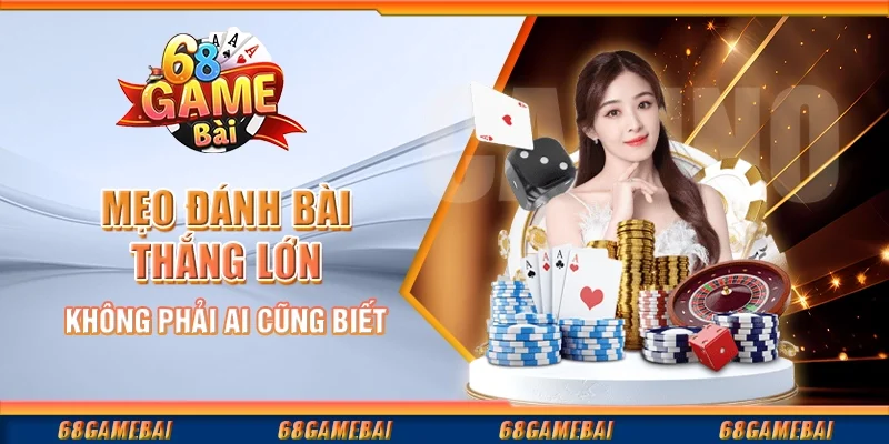 Những Chiến Thuật Đánh Bài Đỉnh Cao Mà Bạn Nên Biết