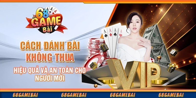 Chiến Lược Đánh Bài An Toàn và Hiệu Quả Dành Cho Người Mới
