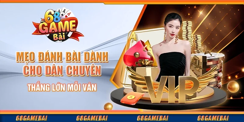 Chiến Lược Đánh Bài Dành Cho Người Chơi Chuyên Nghiệp