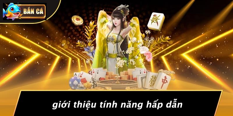 Giới Thiệu Tính Năng Hấp Dẫn