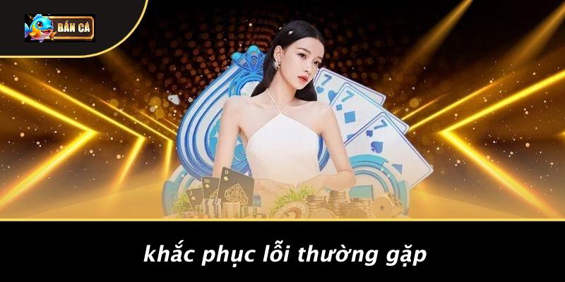 Cách Khắc Phục Những Lỗi Thường Gặp